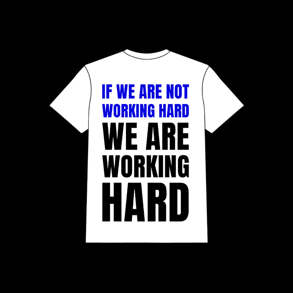 IF WE ARE WORKING HARD TEE